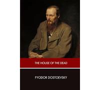 The House of the Dead; or, Prison Life in Siberia: An Original and Unabridged Edition