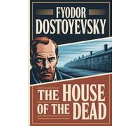 The House of the Dead: Prison Life in Siberia - All New Illustrated & Annotated