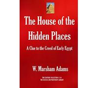 The House of the Hidden Places: A Clue to the Creed of Early Egypt: 110 (The Esoteric Collection)