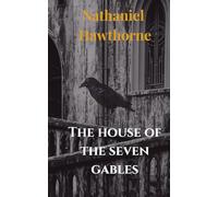 The House Of The Seven Gables: A Dark American Classic for Fans of Gothic Fiction