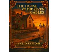 THE HOUSE OF THE SEVEN GABLES: A Journey Through History, Hope, and Haunted Legacy