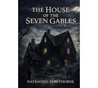 The House of the Seven Gables: American Gothic Classic Illustrated Book by Nathaniel Hawthorne