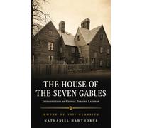 The House of the Seven Gables (Annotated): The Original 1851 Gothic Classic
