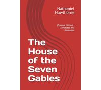 The House of the Seven Gables: (Original Edition) - Annotated and Illustrated
