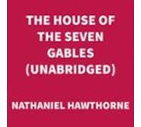 The House Of The Seven Gables (unabridged) (audiolibro)