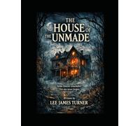The House of the Unmade: A haunting, atmospheric tale of family, folklore, and the places that refuse to let us go - perfect for fans of slow-burn dread and modern gothic horror. (Horror Chronicles)
