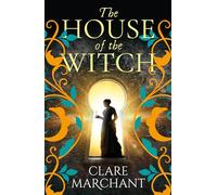 The House of the Witch: A BRAND NEW spellbinding historical mystery, for fans of Weyward, from Clare Marchant