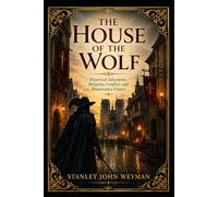 The House of the Wolf: Historical Adventure, Religious Conflict, and Renaissance France