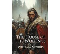 The House of the Wolfings: A Fantasy Saga (Illustrated)