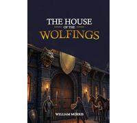 The House of the Wolfings: A tale of the house of the wolfings and all the kindreds of the mark written in prose and in verse