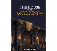 The House of the Wolfings: A tale of the house of the wolfings and all the kindreds of the mark written in prose and in verse
