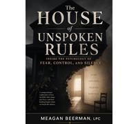 The House of Unspoken Rules: Inside the Psychology of Fear, Control, and Silence