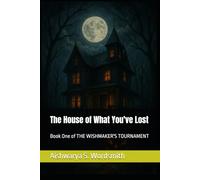 The House of What You've Lost: Book One of THE WISHMAKER'S TOURNAMENT