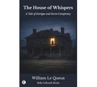 The House of Whispers: A Tale of Intrigue and Secret Conspiracy
