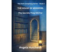 The House of Whispers: The Secrets They Kill For: 2 (The Dark Conspiracy Series)