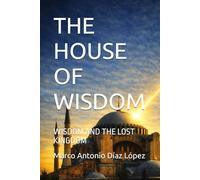 THE HOUSE OF WISDOM: WISDOM AND THE LOST KINGDOM (LA CASA DE LA SABIDURIA)
