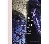 The House of Worth, 1858-1954: The Birth of Haute Couture