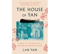 The House of Yan: A Family at the Heart of a Century in Chinese History