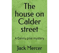 The house on Calder street: A Danny pike mystery