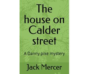 The house on Calder street: A Danny pike mystery