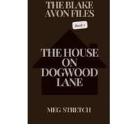 The House On Dogwood Lane: The House On Dogwood Lane: 1 (The Blake Avon Files)