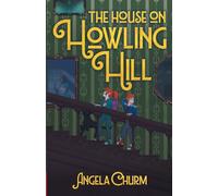 The House on Howling Hill: A Haunting Supernatural Middle Grade Mystery of Magic and Creativity
