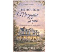 The House on Magnolia Lane: A Story of Faith, Love, and Second Chances (The Bayberry Stories)