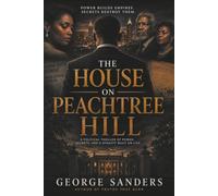 The House on Peachtree Hill: A Political Thriller of Power, Secrets, and a Dynasty Built on Lies