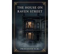 THE HOUSE ON RAVEN STREET: A Psychological Haunted House Novel of Family Secrets, Silent Grief, and an Ancient Darkness Hidden Beneath a Victorian Home in London