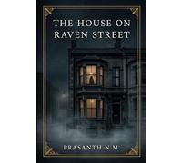 THE HOUSE ON RAVEN STREET: A Psychological Horror Novel About a Haunted London House Where Grief Breathes Through the Walls and the Past Refuses to Stay Buried