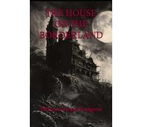 THE HOUSE ON THE BORDERLAND: A Chilling Tale of Isolation, Cosmic Horror, and Otherworldly Terror