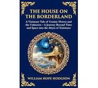The House on the Borderland: Supernatural Dimensions, Cosmic Horror & Visions of a Terrifying Beyond (Library of Alexandria)