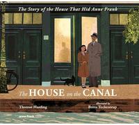 The House on the Canal: The True Story of the House that Hid Anne Frank