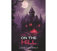 THE HOUSE ON THE HILL: A HORROR NOVEL (Billy and Hugo the Werewolf and Vampire)