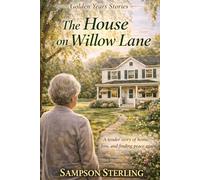 The House on Willow Lane: A tender story of home, loss, and finding peace again (Golden Years Stories)