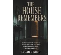 The House Remembers: Surviving the Original Night Stalker and the Forty-Year Silence He Left Behind