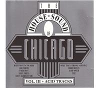 THe House Sound Of Chicago - Volume III Acid Trcks