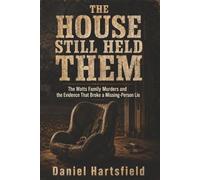 THE HOUSE STILL HELD THEM: The Watts Family Murders and the Evidence That Broke a Missing-Person Lie