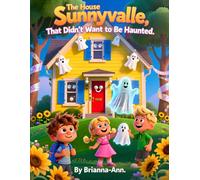 The House Sunnyvalle That Didn't Want to Be Haunted.: Halloween books for kids, Funny haunted house stories, Not-so-scary ghost stories for children, ... sweet kids’ book, Illustrated Halloween story
