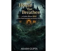 The House That Breathes: A Gothic Horror Novel Where Walls Remember and Shadows Watch