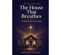 The House That Breathes: A Self-Reading Guide to the Quiet Energy of Your Home