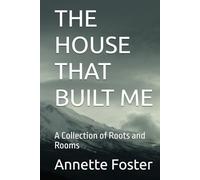 THE HOUSE THAT BUILT ME: A Collection of Roots and Rooms