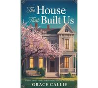 The House That Built Us: A Novel About Family, Forgiveness, and the Price of Home