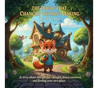 The House That Changed Without Asking: A story about shifting rooms, confusing feelings, and learning what’s yours to keep (The Things Kids Carry™ Series)