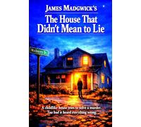 The House That Didn't Mean To Lie: When innocence tells the story of evil (The Weird, Wonderful and Extraordinary Collection Series)