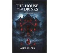 The House That Drinks: A Gothic Vampire Horror Mystery of a Living Mansion, Locked Room Deaths, and Small Town Secrets