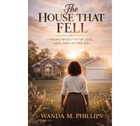 The House that Fell: Finding Myself After Loss, Love, and Letting Go