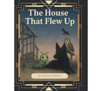 The House That Flew Up: A Story of Holding On, Letting Go, and Starting Over Again (Chantilly's Adventures of Self Discovery)