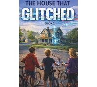 The House That Glitch: Book 1 (The Briar Hill Files)
