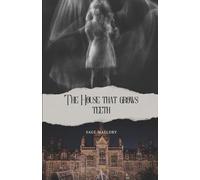 The House That Grows Teeth: A Psychological Horror Novel of Identity, Memory, and the Rooms That Shouldn’t Exist